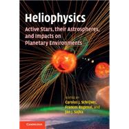 Heliophysics by Schrijver, Carolus J.; Bagenal, Frances; Sojka, Jan J., 9781107090477