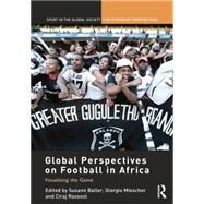 Global Perspectives on Football in Africa: Visualising the Game by Baller; Susann, 9781138850477