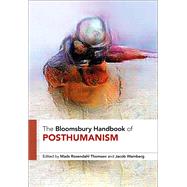 The Bloomsbury Handbook of Posthumanism by Thomsen, Mads Rosendahl; Wamberg, Jacob, 9781350090477