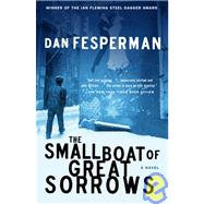 The Small Boat of Great Sorrows A Novel by FESPERMAN, DAN, 9781400030477
