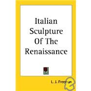 Italian Sculpture of the Renaissance by Freeman, L. J., 9781417960477