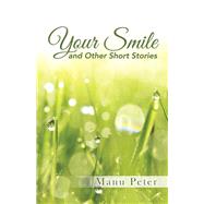 Your Smile and Other Short Stories by Peter, Manu, 9781482830477