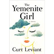 The Yemenite Girl A Novel by Leviant, Curt, 9781504080477