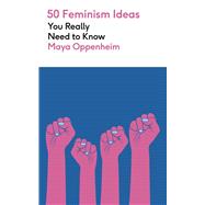 50 Feminism Ideas You Really Need to Know by Oppenheim, Maya, 9781529450477