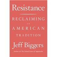 Resistance Reclaiming an American Tradition by Biggers, Jeff, 9781640090477