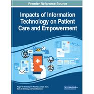 Impacts of Information Technology on Patient Care and Empowerment by McHaney, Roger W.; Reychev, Iris; Azuri, Joseph; Mchaney, Mark E.; Moshonov, Rami, 9781799800477