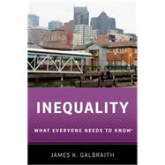 Inequality What Everyone Needs to Know by Galbraith, James K., 9780190250478