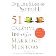 51 Creative Ideas for Marriage Mentors : Connecting Couples to Build Better Marriages by Drs. Les and Leslie Parrott, 9780310270478
