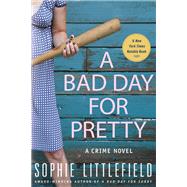 A Bad Day for Pretty A Crime Novel by Littlefield, Sophie, 9780312560478