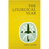 The Liturgical Year: Its History and Its Meaning After the Reform of the Liturgy by Adam, Adolf, 9780814660478