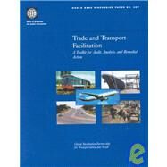 Trade and Transport Facilitation : A Toolkit for Audit, Analysis, and Remedial Action by Raven, John, 9780821350478