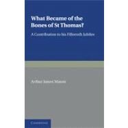 What Became of the Bones of St. Thomas? by Mason, Arthur James, 9781107600478
