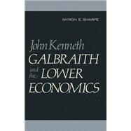 John Kenneth Galbraith and the Lower Economics by Sharpe, M. E., 9781349020478