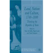 Land, Nation and Culture, 1740-1840 Thinking the Republic of Taste by de Bolla, Peter; Leask, Nigel; Simpson, David, 9781403920478