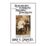 Remembering Yesterdays Imagining Tomorrows: Poetry Collection by Pringle, Burt E., 9781426930478