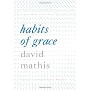 Habits of Grace by Mathis, David; Piper, John, 9781433550478