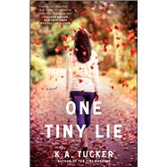 One Tiny Lie A Novel by Tucker, K.A., 9781476740478