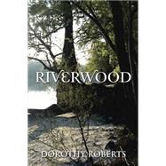 Riverwood by Roberts, Dorothy, 9781499060478