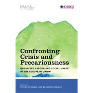 Confronting Crisis and Precariousness Organised Labour and Social Unrest in the European Union by Schmalz, Stefan; Sommer, Brandon, 9781786610478