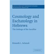 Cosmology and Eschatology in Hebrews: The Settings of the Sacrifice by Kenneth L. Schenck, 9780521130479