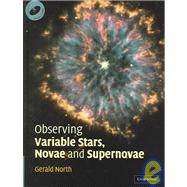 Observing Variable Stars, Novae and Supernovae by Gerald North , Nick James, 9780521820479