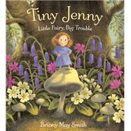 Tiny Jenny Little Fairy, Big Trouble by Smith, Briony May, 9780593650479