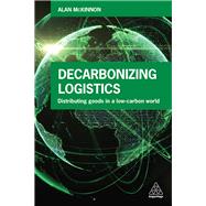 Decarbonizing Logistics by McKinnon, Alan, 9780749480479