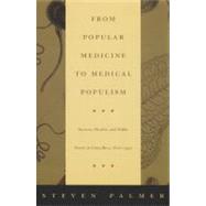 From Popular Medicine to Medical Populism by Palmer, Steven Paul, 9780822330479