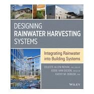 Designing Rainwater Harvesting Systems Integrating Rainwater into Building Systems by Novak, Celeste Allen; Van Giesen, Eddie; DeBusk, Kathy M., 9781118410479