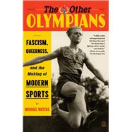 The Other Olympians: Fascism, Queerness, and the Making of Modern Sport by Michael Waters, 9781250390479