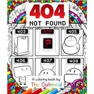 404 Not Found A Coloring Book by The Oatmeal by The Oatmeal; Inman, Matthew, 9781449480479