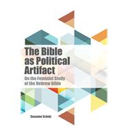 The Bible As Political Artifact by Sholz, Susanne, 9781506420479