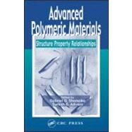 Advanced Polymeric Materials: Structure Property Relationships by Shonaike; Gabriel O., 9781587160479