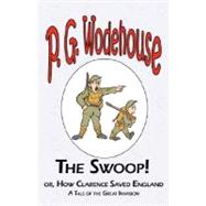 The Swoop! or How Clarence Saved England by Wodehouse, P. G., 9781604500479