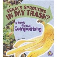 What's Sprouting in My Trash? by Porter, Esther, 9781620650479