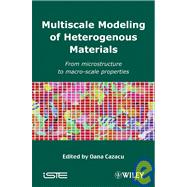 Multiscale Modeling of Heterogenous Materials From Microstructure to Macro-Scale Properties by Cazacu, Oana, 9781848210479