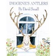 Imogene's Antlers by Small, David, 9780375810480