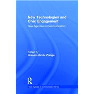 New Technologies and Civic Engagement: New Agendas in Communication by Gil de Zuniga Navajas; Homero, 9780415710480
