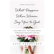 What Happens When Women Say Yes to God by TerKeurst, Lysa, 9780736950480