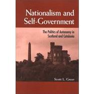 Nationalism and Self-Government: The Politics of Autonomy in Scotland and Catalonia by Greer, Scott L., 9780791470480