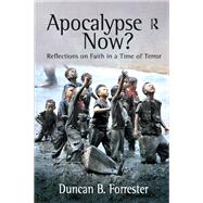 Apocalypse Now?: Reflections on Faith in a Time of Terror by Forrester,Duncan B., 9781138410480