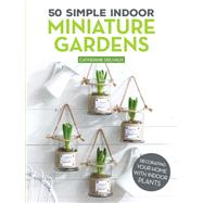 50 Simple Indoor Miniature Gardens by Delvaux, Catherine, 9781497100480