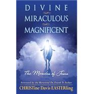 Divine Miraculous Magnificent by Easterling, Christine Davis; Tucker, Frank D., 9781503270480