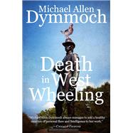 Death in West Wheeling by Dymmoch, Michael Allen, 9781682300480