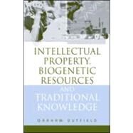 Intellectual Property, Biogenetic Resources and Traditional Knowledge by Dutfield, Graham, 9781844070480