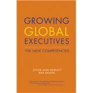 Growing Global Executives The New Competencies by Hewlett, Sylvia Ann; Rashid, Ripa; Tyagarajan, 