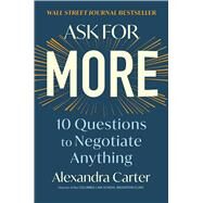Ask for More 10 Questions to Negotiate Anything by Carter, Alexandra, 9781982130480