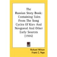 Russian Story Book : Containing Tales from the Song Cycles of Kiev and Novgorod and Other Early Sources (1916) by Wilson, Richard; Pape, Frank C., 9780548840481