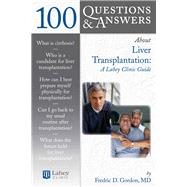 100 Questions  &  Answers About Liver Transplantation: A Lahey Clinic Guide by Gordon, Fredric D., 9780763740481