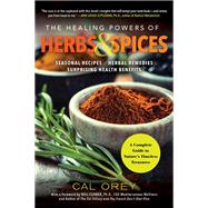 The Healing Powers of Herbs and Spices A Complete Guide to Natures Timeless Treasures by Orey, Cal, 9780806540481